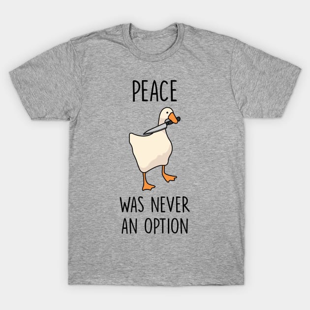 Goose Peace Was Never An Option T-Shirt by redbarron